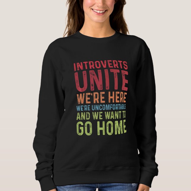 Introverts Unite We're Here Uncomfortable Want To  Sweatshirt (Front)