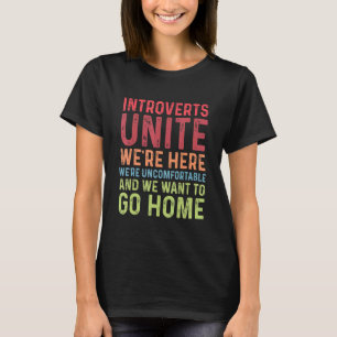 Introverts Unite We're Here Uncomfortable Want To T-Shirt