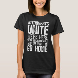 Introverts Unite We're Here Uncomfortable Want To  T-Shirt