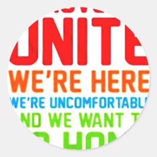 INTROVERTS UNITE WE'RE HERE WE'RE UNCOMFORTABLE... CLASSIC ROUND STICKER