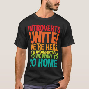 Introverts Unite We're Here We're Uncomfortable T-Shirt