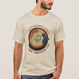 INTUITION'S ECHO : I SEE THROUGH YOU T-Shirt