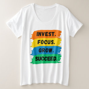 Invest, Focus, Grow, Succeed motivational slogan Plus Size T-Shirt