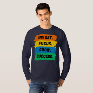 Invest, Focus, Grow, Succeed motivational slogan T-Shirt