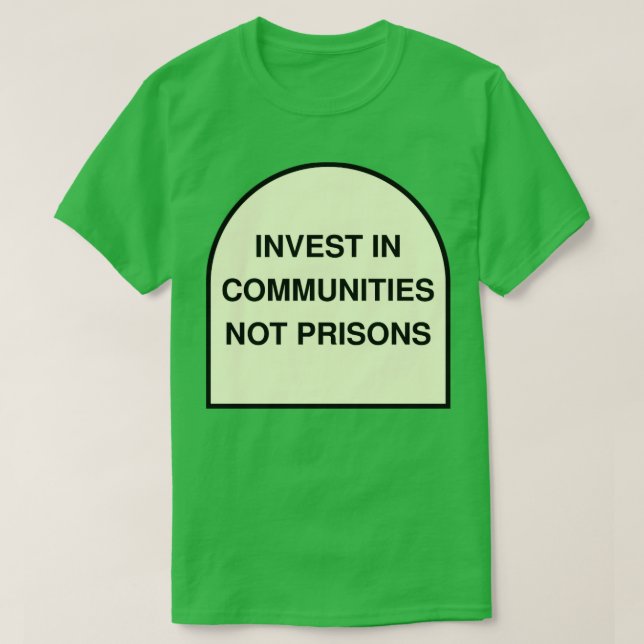 Invest In Communities Not Prisons T-Shirt (Design Front)