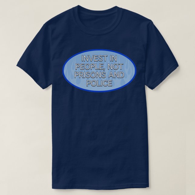 Invest In People Not Prisons And Police T-Shirt (Design Front)