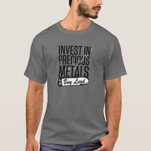 Invest In Precious Metals Buy Lead T Shirt