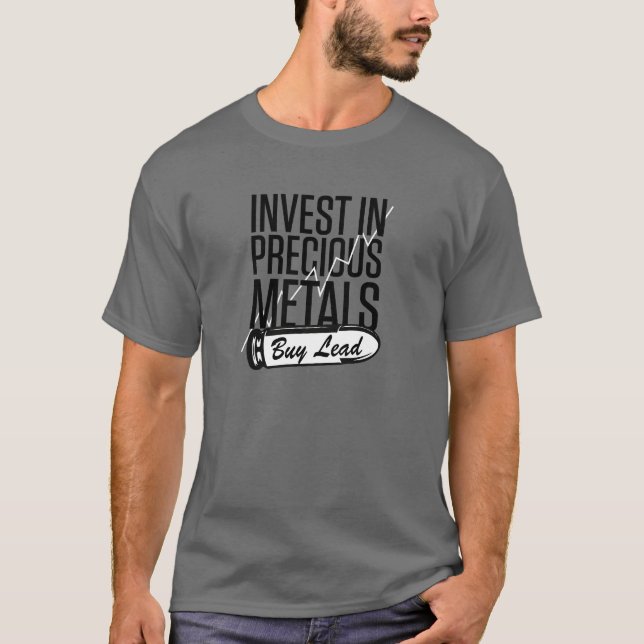 Invest In Precious Metals Buy Lead T Shirt (Front)