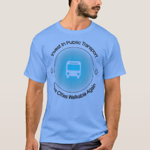 Invest In Public Transport Make Cities Walkable Ag T-Shirt