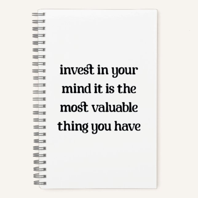 Invest in your mind, it is the most valuable thing notebook (Front)