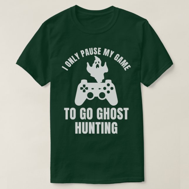 Investigator Pause my Game for Ghost Hunting T-Shirt (Design Front)