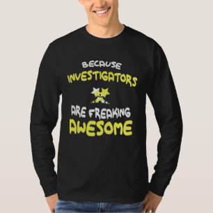 INVESTIGATORS Are Freaking Awesome  INVESTIGATOR T-Shirt