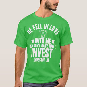 Investor He Fell In Love T-Shirt