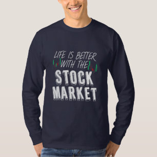 Investor Life Is Better With The Stock Market T-Shirt