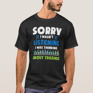 Investor Shares Stock Trader I Was Thinking about T-Shirt