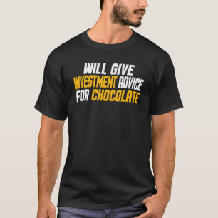 Investor Will Give Investment Advice For Chocolat T-Shirt
