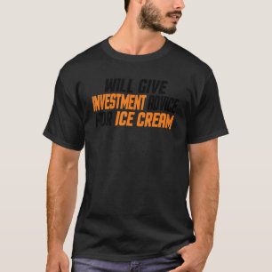 Investor Will Give Investment Advice For Ice Cr T-Shirt
