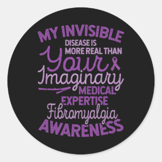 Invisible Disease Is Real Fibromyalgia Awareness  Classic Round Sticker