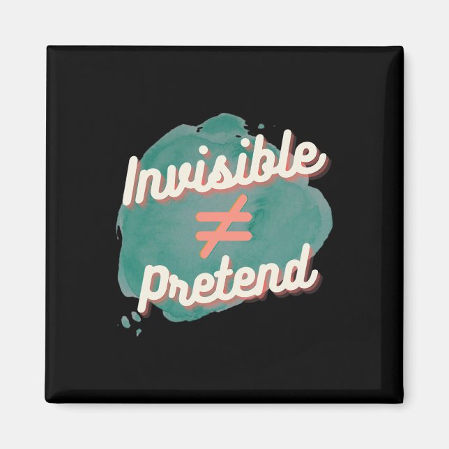 Invisible Doesn't Equal Pretend - Chronic Disabili Magnet (Front)