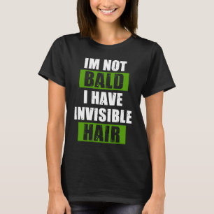 Invisible Hair No Hair Bald Head Hairless Hairstyl T-Shirt