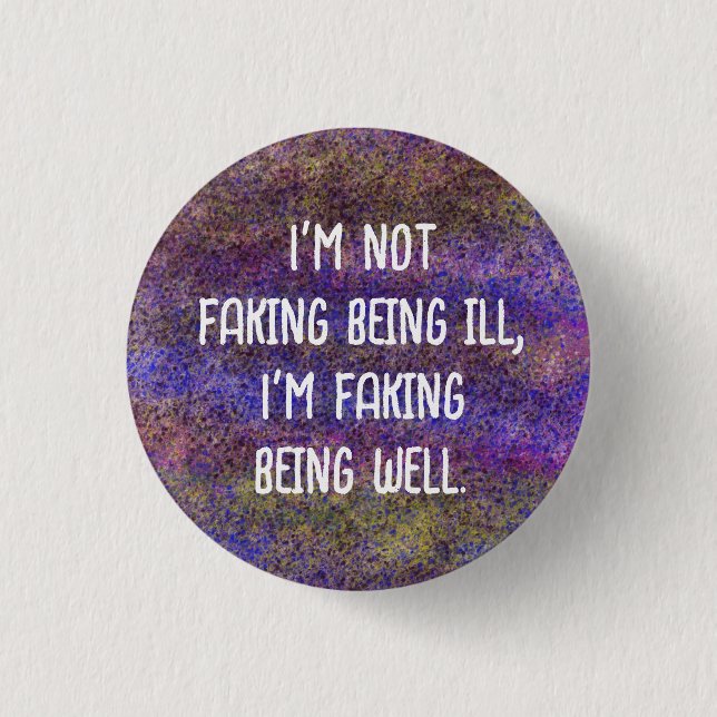 Invisible illness badge not faking sickness (Front)