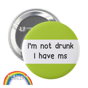 Invisible Illness not drunk ms Multiple Sclerosis 6 Cm Round Badge