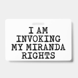 Invoking my Miranda Rights-Right to Remain Silent ID Badge