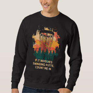 Involves Swinging Putts Disc Golf Pun Golfer Joke Sweatshirt