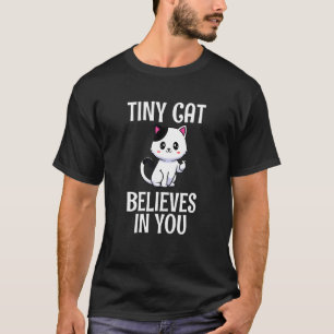Iny Cat Believes In You  Saying Sarcastic Cats T-Shirt