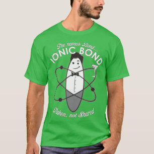 Ionic Bond chemistry pun  T-Shirt