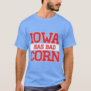 Iowa has bad corn T-Shirt