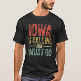 Iowa Is Calling And I Must Go Funny Home State Vin T-Shirt