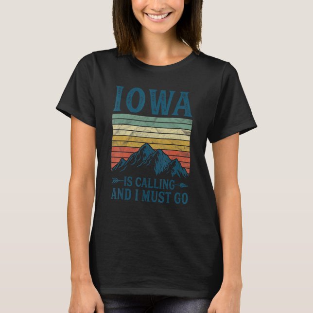 Iowa Is Calling And I Must Go T-Shirt (Front)