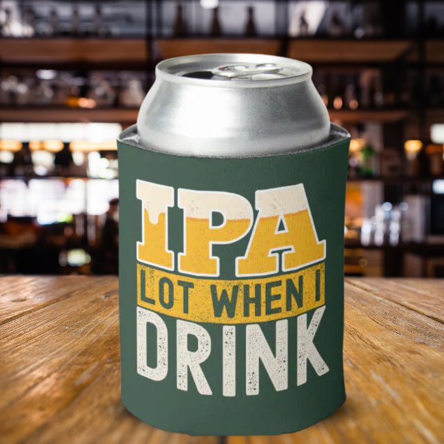 IPA a lot when I drink fun beer Can Cooler (Creator Uploaded)