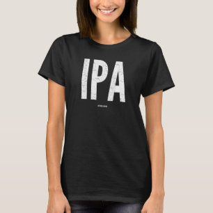 IPA Craft Beer I P A lot when I drink T-Shirt