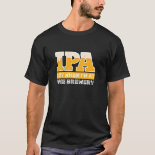 IPA Lot Brewery Craft Beer Tasting Pun Brewer Home T-Shirt