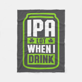 Ipa Lot When I Drink Beer Funny St Drinking Patric Fleece Blanket