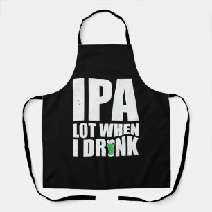 Ipa Lot When I Drink Beer St Patricks Day 2020 Apron