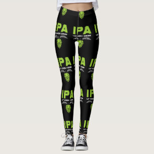 IPA Lot When I Drink Funny Beer Drinkers Leggings
