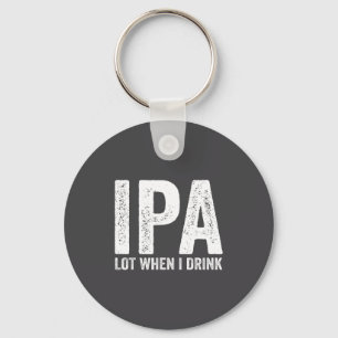 Ipa Lot When I Drink Funny Beer Pun Drinker Drinki Key Ring