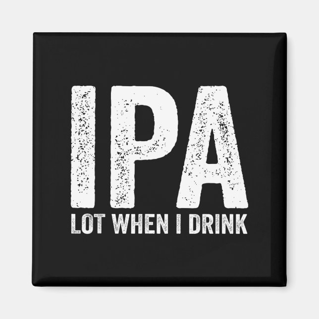 Ipa Lot When I Drink Funny Beer Pun Drinker Drinki Magnet (Front)
