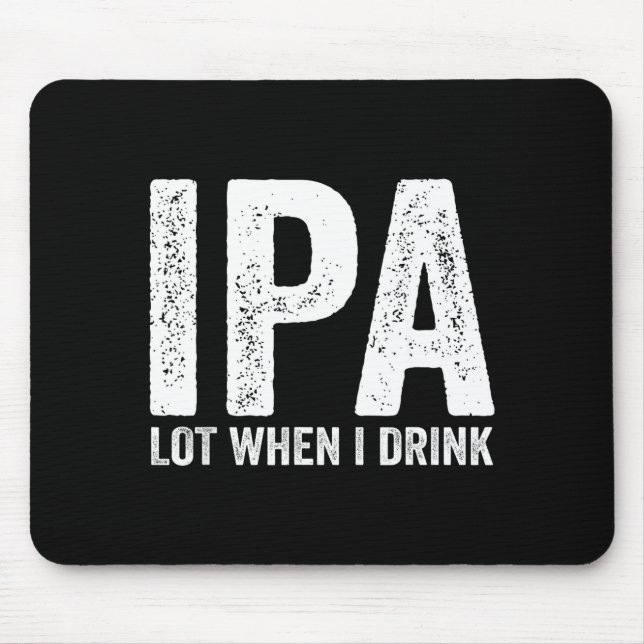 Ipa Lot When I Drink Funny Beer Pun Drinker Drinki Mouse Pad (Front)