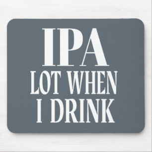 IPA Lot When I Drink Mouse Pad