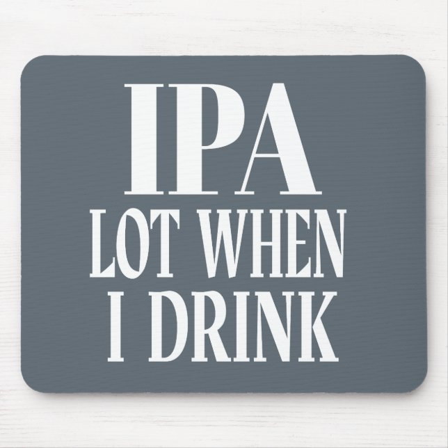 IPA Lot When I Drink Mouse Pad (Front)