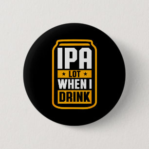 Ipa Lot When I Drink Shirt Beer Lover St Patrick's 6 Cm Round Badge