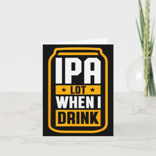 Ipa Lot When I Drink Shirt Beer Lover St Patrick's Card
