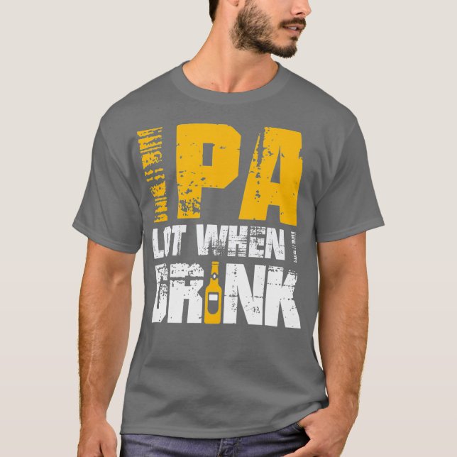 IPA When I Drink Design - Funny Beer Lover Craft T-Shirt (Front)