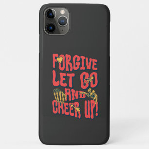 iPhone 11 PRO MAX FORGIVE LET GO CHEER UP CASE