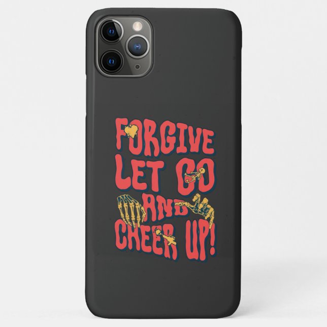 iPhone 11 PRO MAX FORGIVE LET GO CHEER UP CASE  (Back)