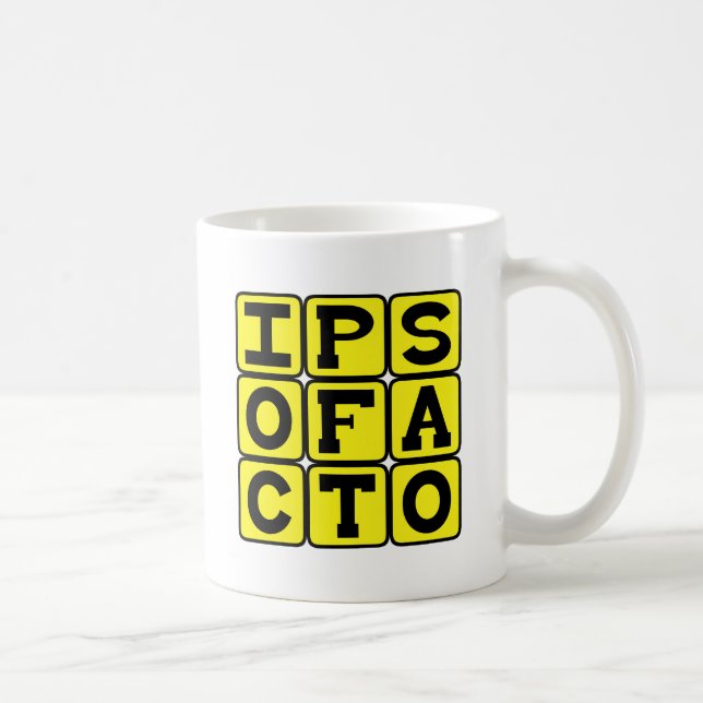 Ipso Facto, By The Act Itself Latin Phrase Coffee Mug (Right)